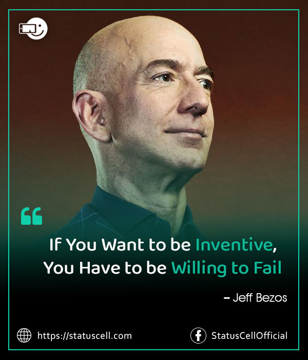 If you want to be inventive, you have to be willing to fail - Jeff Bezos Quotes