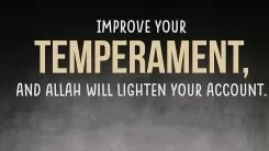 Improve your temperament. .